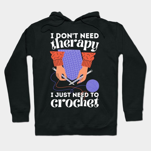 I Don't Need Therapy I Just Need To Crochet Hoodie by Teewyld